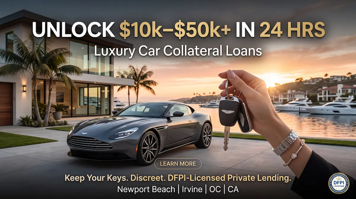 Luxury car collateral loans in Orange County: Private exotic vehicle equity in Newport Beach, Irvine, and Laguna Beach